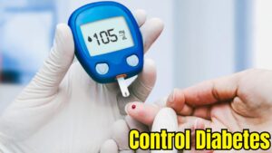 How to Control Diabetes, Effective Tips for Managing Your Health