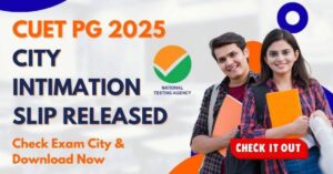CUET PG 2025 Exam City Slip Released Check Your Exam Center Now