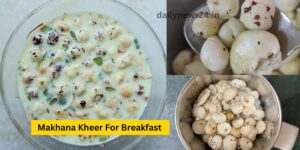 Makhana Kheer: A Healthy Delight for Breakfast, Boosts Energy and Aids Weight Loss