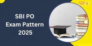 SBI PO Exam Pattern 2025: Updated Syllabus, Marking Scheme and Selection Process
