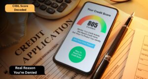 CIBIL Score Decoded: The Real Reason You’re Denied or Approved Loans