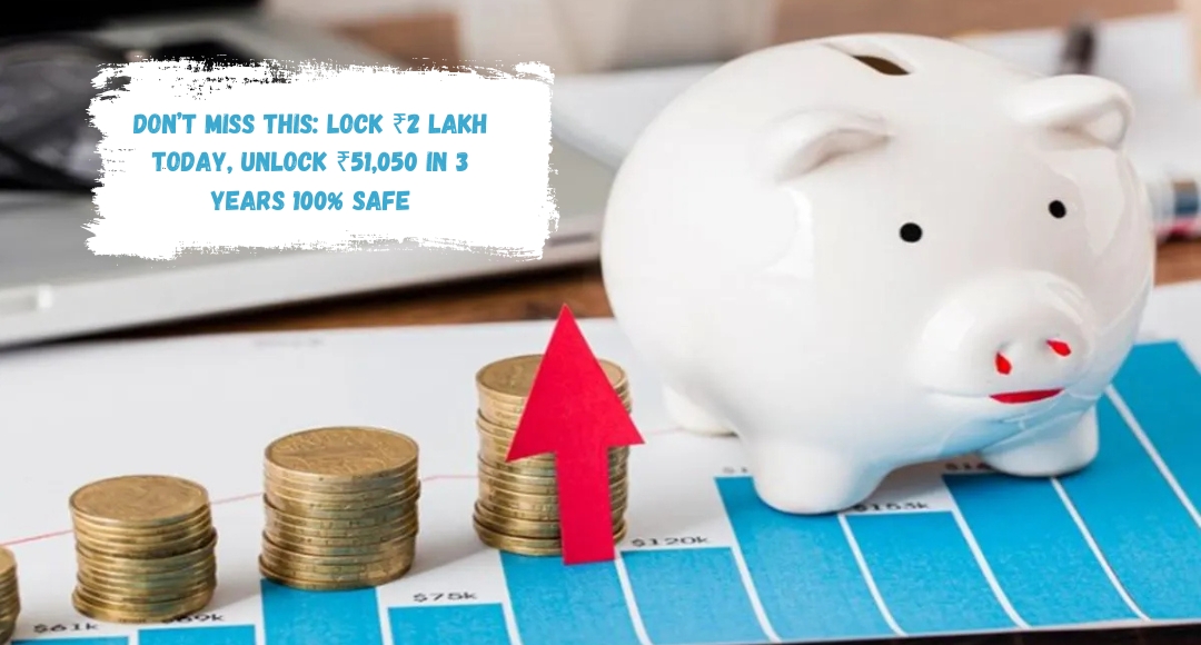 FD Lovers: Don’t Miss This Lock ₹2 Lakh Today, Unlock ₹51,050 in 3 Years 100% Safe