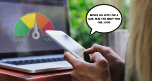Before You Apply for a Loan, Read This About Your CIBIL Score