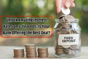 Best FD Rates: Unlock Amazing Interest Rates on 3-Year FDs, Is Your Bank Offering the Best Deal?