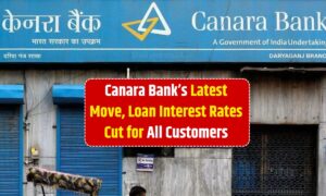 Canara Bank’s Latest Move, Loan Interest Rates Cut for All Customers