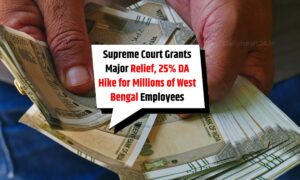 Supreme Court Grants Major Relief, 25% DA Hike for Millions of West Bengal Employees
