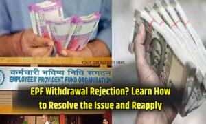 EPF Withdrawal Rejection? Learn How to Resolve the Issue and Reapply