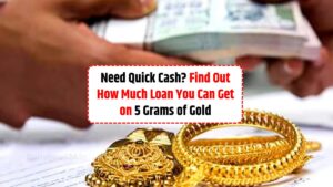 Need Quick Cash? Find Out How Much Gold Loan You Can Get on 5 Grams of Gold