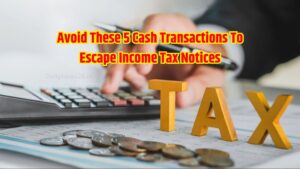Avoid These 5 Cash Transactions To Escape Income Tax Notices