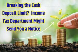 Savings Account : Surpassing the Cash Deposit Limit Might Cost You Dearly, Learn About the IT Department’s Warning