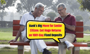 Bank’s Big Move for Senior Citizen: Get Huge Returns on 1001-Day Fixed Deposits