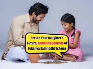 Secure Your Daughter’s Future, Know the Benefits of Sukanya Samriddhi Scheme