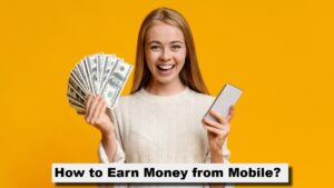 How to Earn Money from Mobile