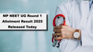 MP NEET UG Round 1 Allotment Result 2025 Released Today